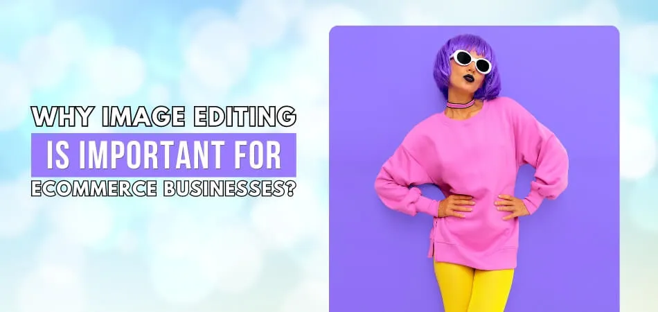 Colorful image showcasing importance of photo editing for ecommerce, featuring model in vibrant outfit against purple background